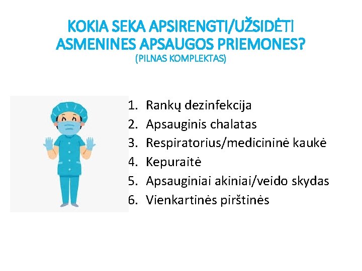 KOKIA SEKA APSIRENGTI/UŽSIDĖTI ASMENINES APSAUGOS PRIEMONES? (PILNAS KOMPLEKTAS) 1. 2. 3. 4. 5. 6.