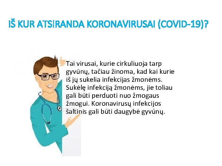 IŠ KUR ATSIRANDA KORONAVIRUSAI (COVID-19)? Tai virusai, kurie cirkuliuoja tarp gyvūnų, tačiau žinoma, kad