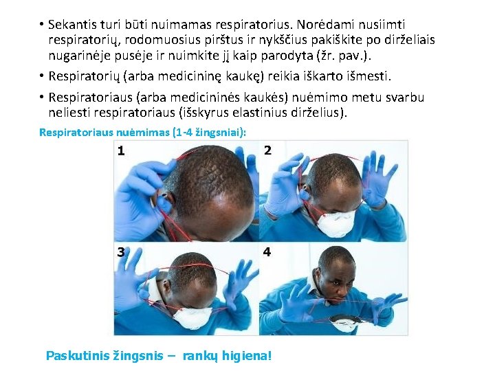  • Sekantis turi būti nuimamas respiratorius. Norėdami nusiimti respiratorių, rodomuosius pirštus ir nykščius