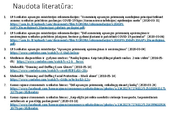 Naudota literatūra: 1. LR Sveikatos apsaugos ministerijos rekomendacijos: “Asmeninių apsaugos priemonių naudojimo principai teikiant