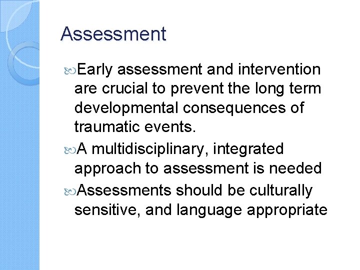Assessment Early assessment and intervention are crucial to prevent the long term developmental consequences