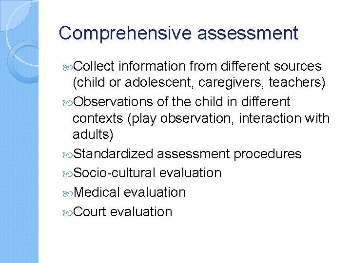 Comprehensive assessment Collect information from different sources (child or adolescent, caregivers, teachers) Observations of
