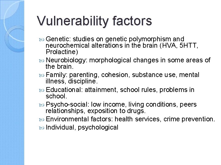 Vulnerability factors Genetic: studies on genetic polymorphism and neurochemical alterations in the brain (HVA,