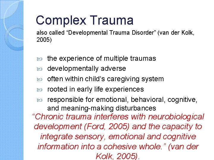 Complex Trauma also called “Developmental Trauma Disorder” (van der Kolk, 2005) the experience of