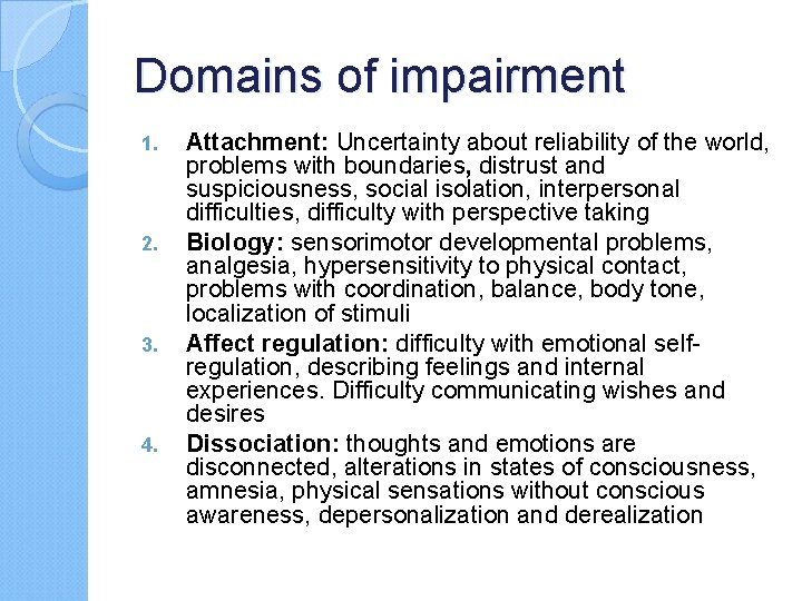 Domains of impairment 1. 2. 3. 4. Attachment: Uncertainty about reliability of the world,