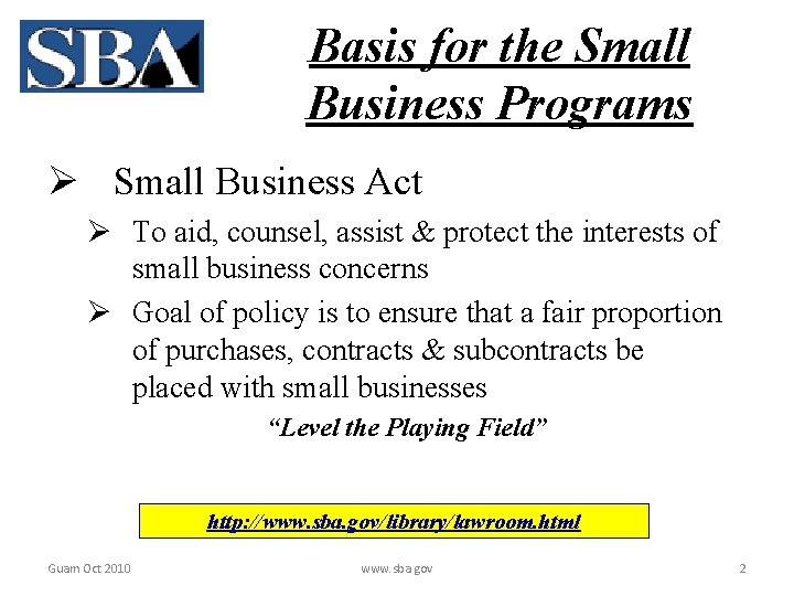 Basis for the Small Business Programs Ø Small Business Act Ø To aid, counsel,