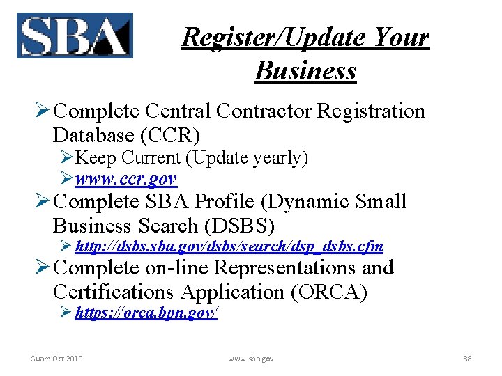 Register/Update Your Business Ø Complete Central Contractor Registration Database (CCR) ØKeep Current (Update yearly)