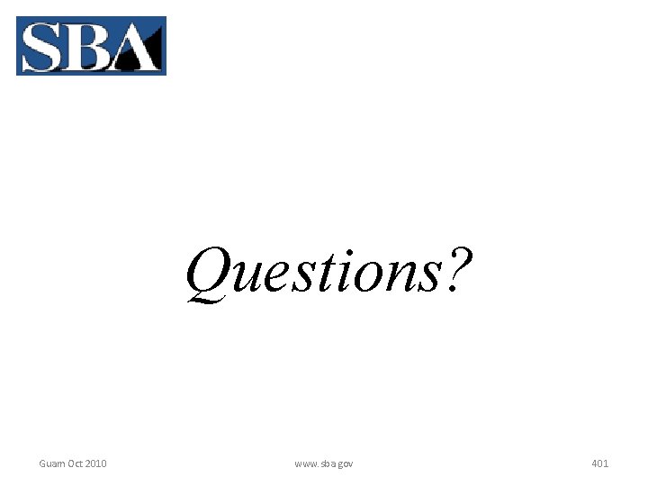 Questions? Guam Oct 2010 www. sba. gov 401 