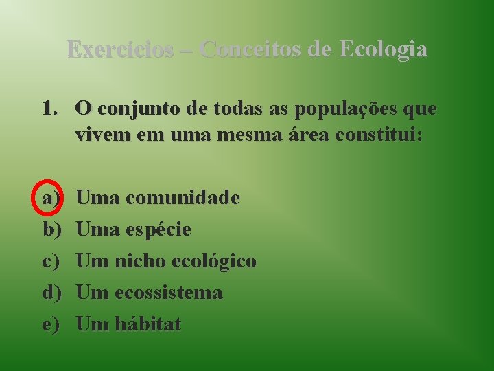 Exercícios – Conceitos de Ecologia 1. O conjunto de todas as populações que vivem