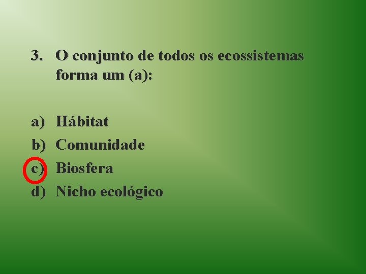 3. O conjunto de todos os ecossistemas forma um (a): a) b) c) d)
