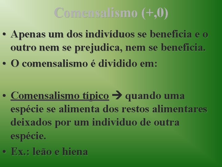 Comensalismo (+, 0) • Apenas um dos indivíduos se beneficia e o outro nem
