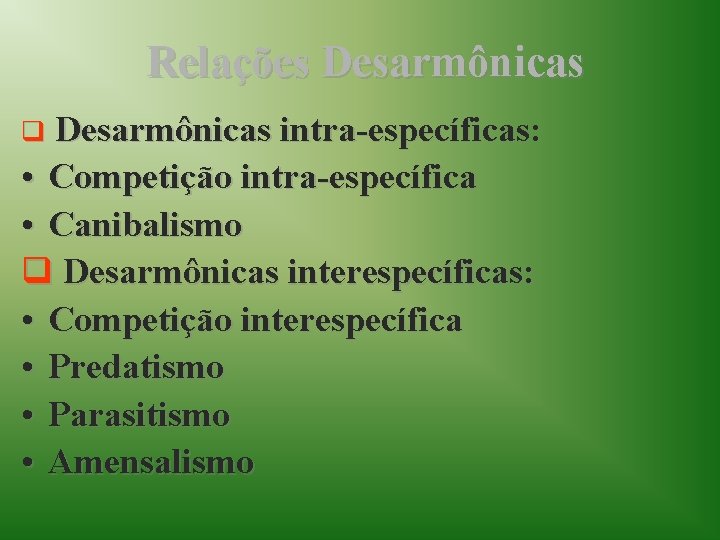 Relações Desarmônicas q Desarmônicas intra-específicas: • Competição intra-específica • Canibalismo q Desarmônicas interespecíficas: •