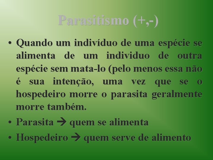 Parasitismo (+, -) • Quando um indivíduo de uma espécie se alimenta de um