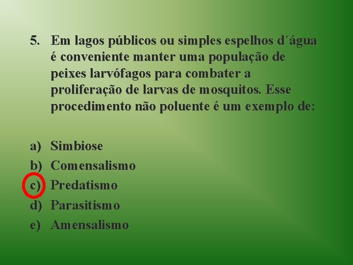 5. Em lagos públicos ou simples espelhos d´água é conveniente manter uma população de