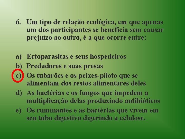 6. Um tipo de relação ecológica, em que apenas um dos participantes se beneficia