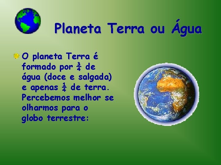 Planeta Terra ou Água O planeta Terra é formado por ¾ de água (doce