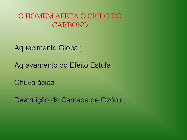 O HOMEM AFETA O CICLO DO CARBONO Aquecimento Global; Agravamento do Efeito Estufa; Chuva