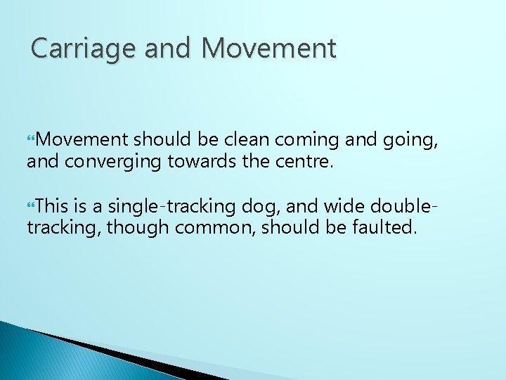Carriage and Movement should be clean coming and going, and converging towards the centre.