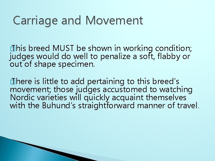 Carriage and Movement � This breed MUST be shown in working condition; judges would