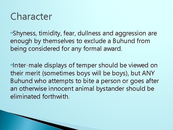 Character Shyness, timidity, fear, dullness and aggression are enough by themselves to exclude a