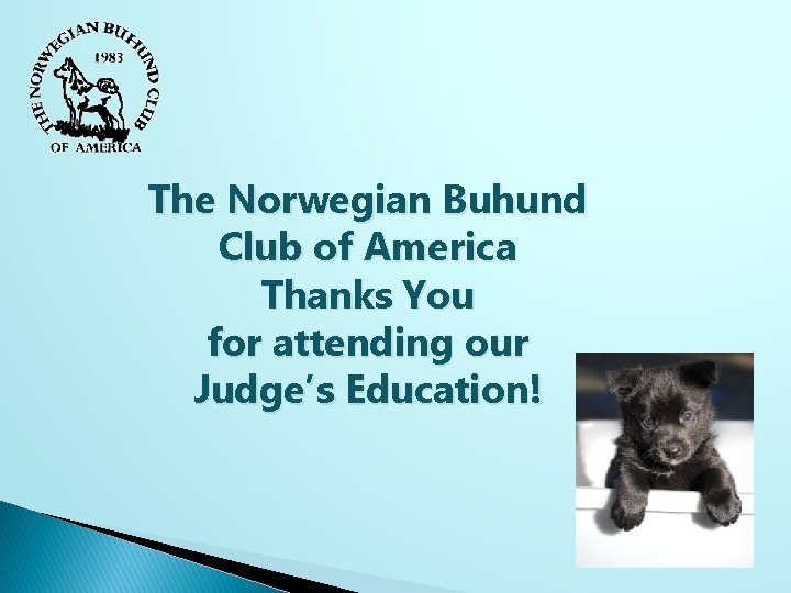 The Norwegian Buhund Club of America Thanks You for attending our Judge’s Education! 