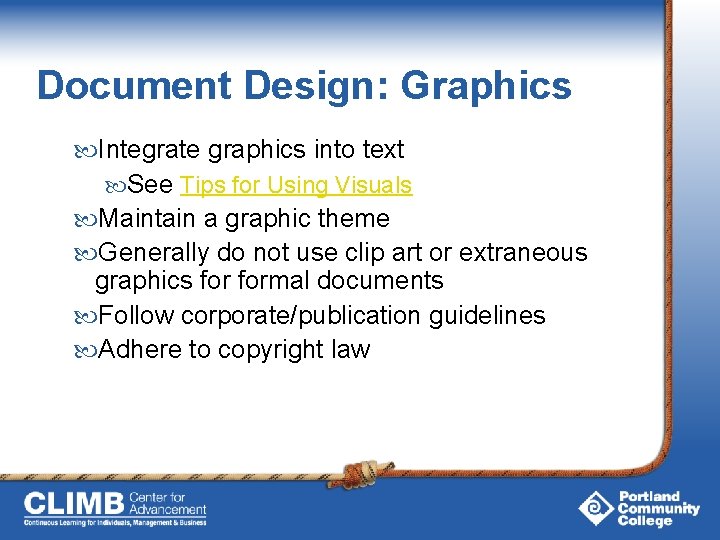 Document Design: Graphics Integrate graphics into text See Tips for Using Visuals Maintain a