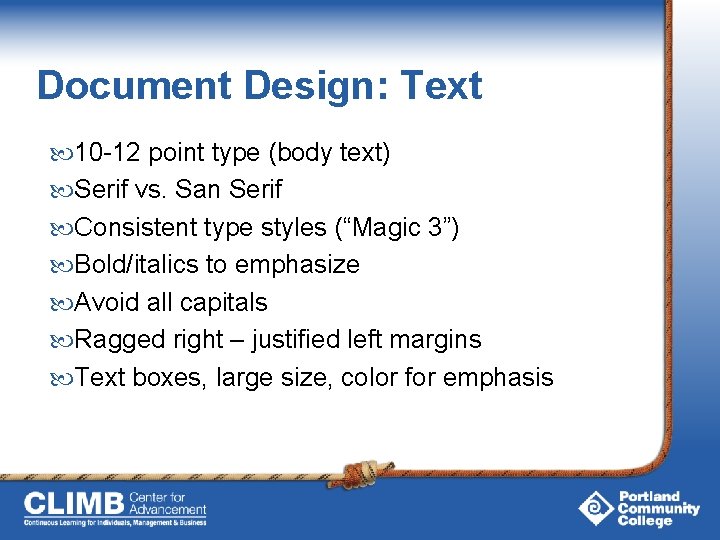 Document Design: Text 10 -12 point type (body text) Serif vs. San Serif Consistent