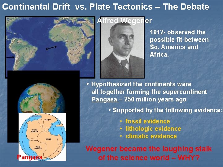 Continental Drift vs. Plate Tectonics – The Debate Alfred Wegener 1912 - observed the