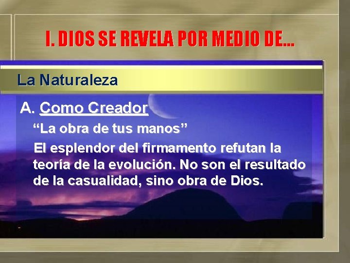 I. DIOS SE REVELA POR MEDIO DE… La Naturaleza A. Como Creador “La obra