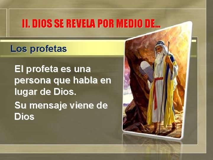 II. DIOS SE REVELA POR MEDIO DE… Los profetas El profeta es una persona