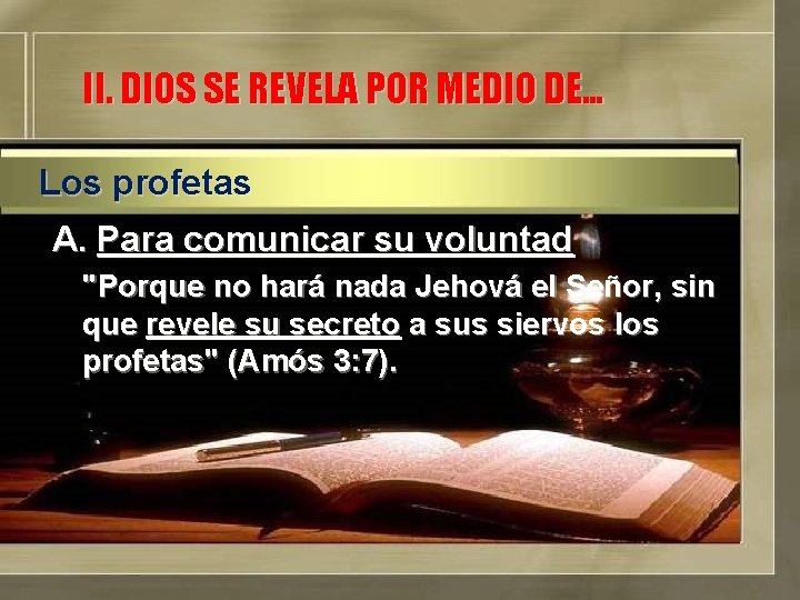 II. DIOS SE REVELA POR MEDIO DE… Los profetas A. Para comunicar su voluntad