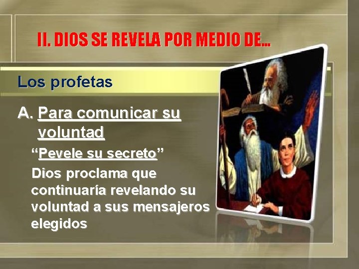 II. DIOS SE REVELA POR MEDIO DE… Los profetas A. Para comunicar su voluntad