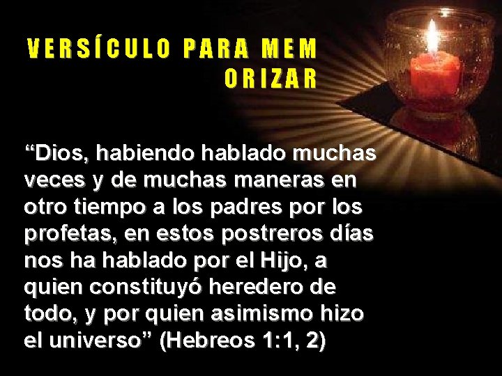 VERSÍCULO PARA MEM ORIZAR “Dios, habiendo hablado muchas veces y de muchas maneras en