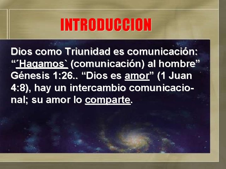 INTRODUCCION Dios como Triunidad es comunicación: “´Hagamos` (comunicación) al hombre” Génesis 1: 26. .