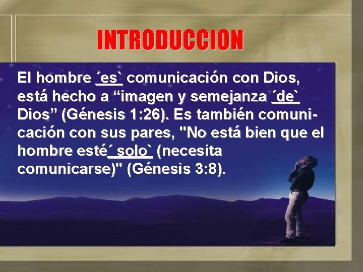 INTRODUCCION El hombre ´es` comunicación con Dios, está hecho a “imagen y semejanza ´de`