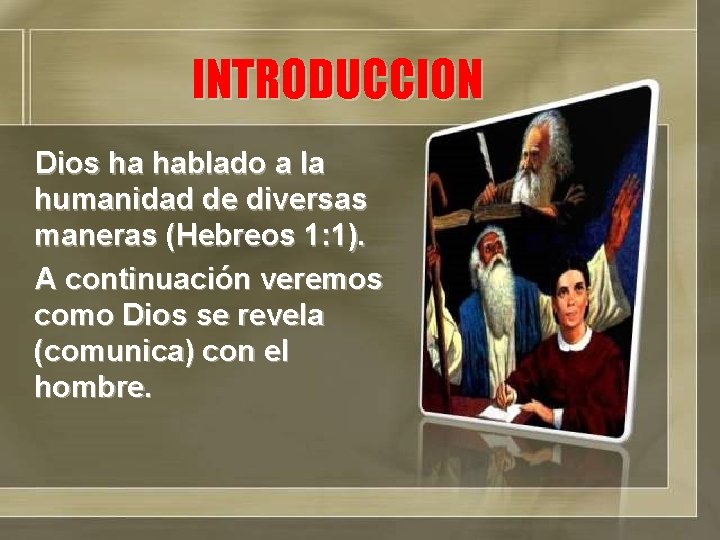 INTRODUCCION Dios ha hablado a la humanidad de diversas maneras (Hebreos 1: 1). A