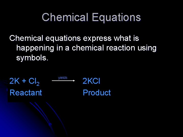 Chemical Equations Chemical equations express what is happening in a chemical reaction using symbols.