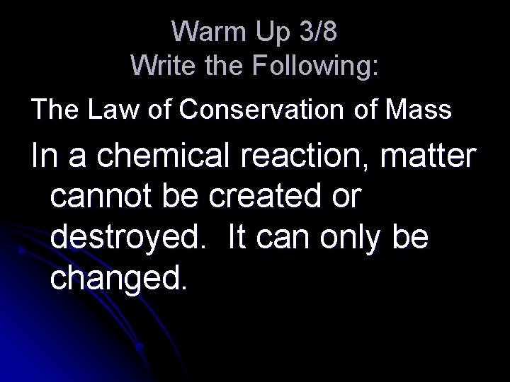 Warm Up 3/8 Write the Following: The Law of Conservation of Mass In a