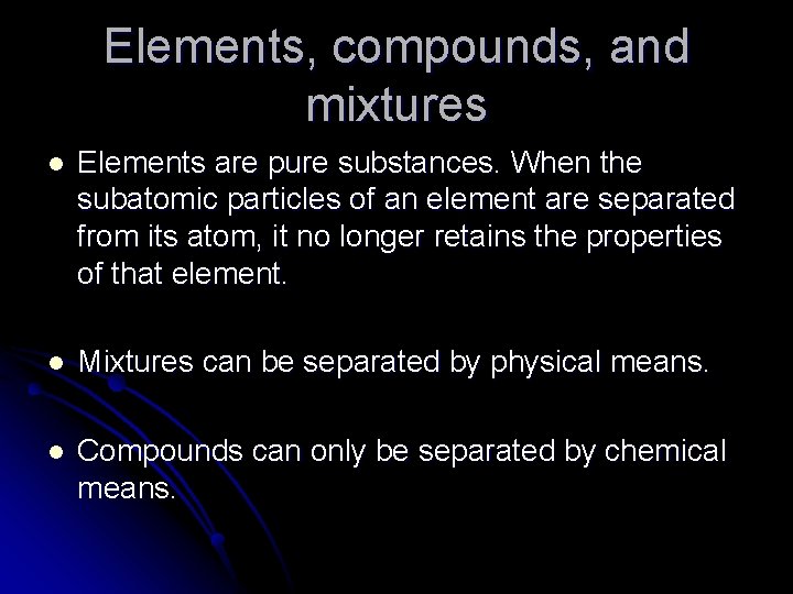Elements, compounds, and mixtures l Elements are pure substances. When the subatomic particles of