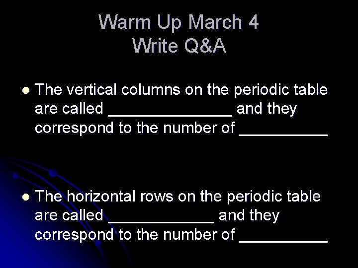 Warm Up March 4 Write Q&A l The vertical columns on the periodic table