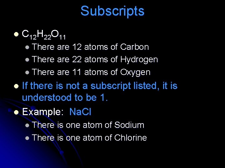 Subscripts l C 12 H 22 O 11 l There are 12 atoms of