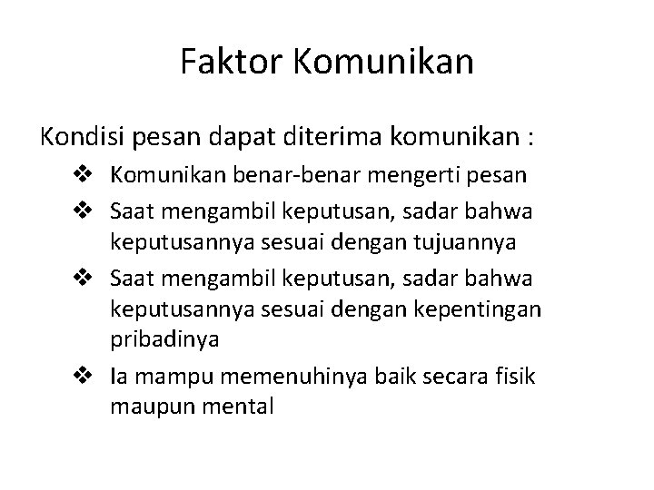 Faktor Komunikan Kondisi pesan dapat diterima komunikan : v Komunikan benar-benar mengerti pesan v