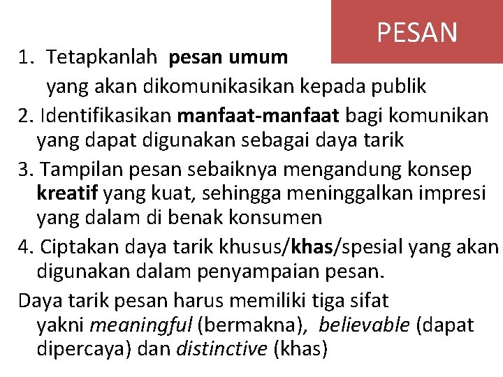 PESAN 1. Tetapkanlah pesan umum yang akan dikomunikasikan kepada publik 2. Identifikasikan manfaat-manfaat bagi