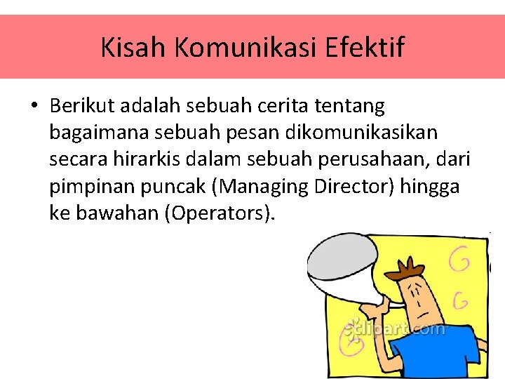 Kisah Komunikasi Efektif • Berikut adalah sebuah cerita tentang bagaimana sebuah pesan dikomunikasikan secara