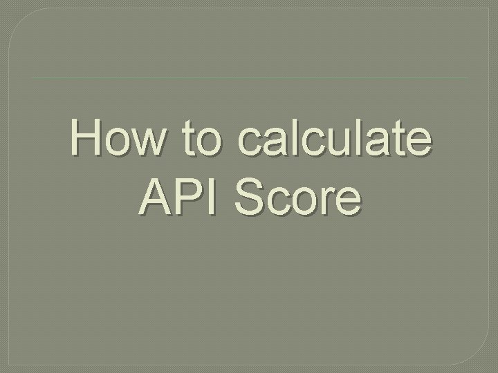 How to calculate API Score How to calculate API Score