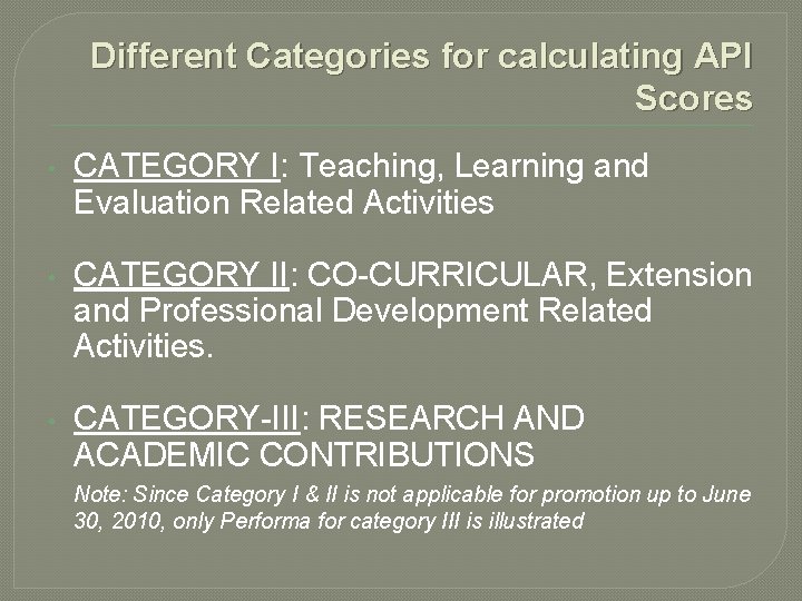 Different Categories for calculating API Scores • CATEGORY I: Teaching, Learning and Evaluation Related Different Categories for calculating API Scores • CATEGORY I: Teaching, Learning and Evaluation Related