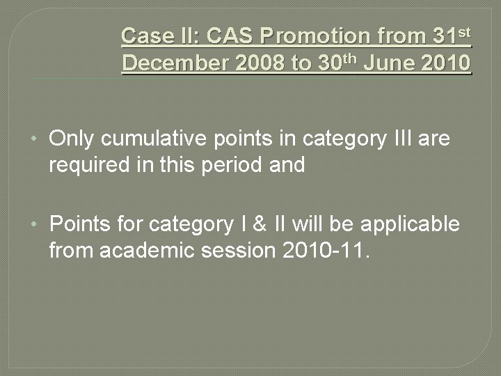 Case II: CAS Promotion from 31 st December 2008 to 30 th June 2010 Case II: CAS Promotion from 31 st December 2008 to 30 th June 2010