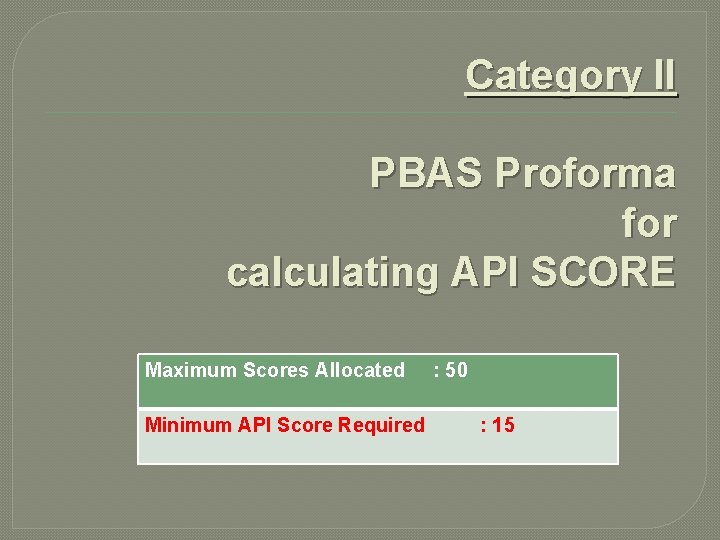 Category II PBAS Proforma for calculating API SCORE Maximum Scores Allocated Minimum API Score Category II PBAS Proforma for calculating API SCORE Maximum Scores Allocated Minimum API Score