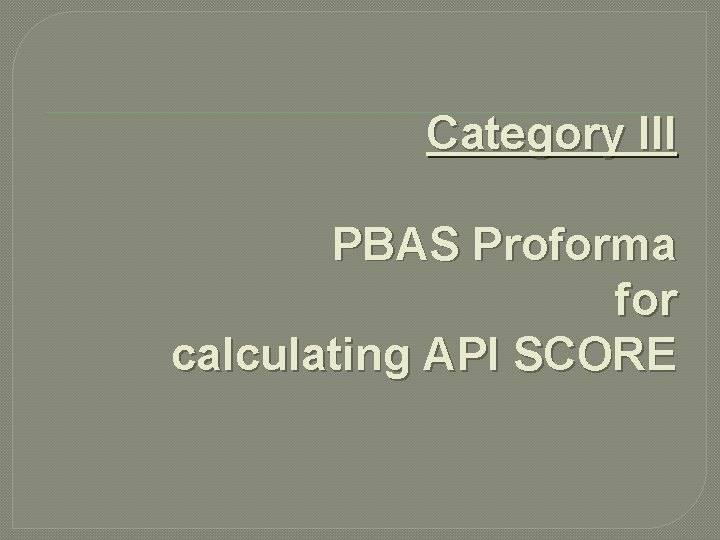Category III PBAS Proforma for calculating API SCORE Category III PBAS Proforma for calculating API SCORE