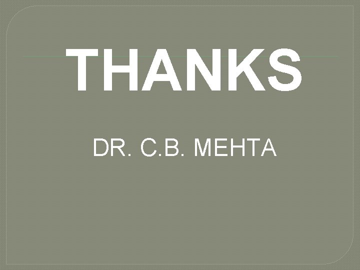 THANKS DR. C. B. MEHTA THANKS DR. C. B. MEHTA